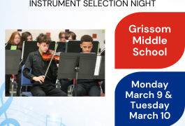 Grissom Middle School Music Instrument Selection Night, Monday, March 9th and Tuesday, March 10th 4:30 – 7:30 p.m.